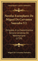 Novelas Exemplares De Miguel De Cervantes Saavedra V2: Dirigidas A La Exelentissima Senora Condessa De Westmorland (1739)