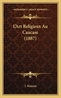 L'Art Religieux Au Caucase (1887)