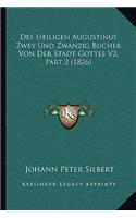 Des Heiligen Augustinus Zwey Und Zwanzig Bucher Von Der Stadt Gottes V2, Part 2 (1826)
