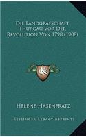 Die Landgrafschaft Thurgau Vor Der Revolution Von 1798 (1908)