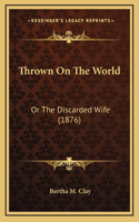 Thrown On The World: Or The Discarded Wife (1876)(English)