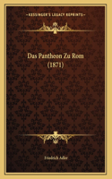 Das Pantheon Zu Rom (1871)