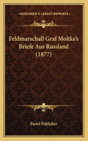 Feldmarschall Graf Moltke's Briefe Aus Russland (1877)