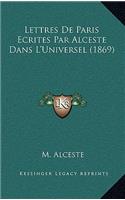 Lettres de Paris Ecrites Par Alceste Dans L'Universel (1869)