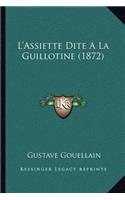 L'Assiette Dite A La Guillotine (1872): (French)