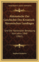 Aktenstucke Zur Geschichte Des Kroatisch-Slavonischen Landtages: Und Der Nationalen Bewegung Vom Jahre 1848 (1861)