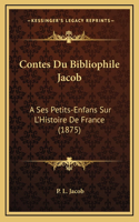 Contes Du Bibliophile Jacob: A Ses Petits-Enfans Sur L'Histoire De France (1875)