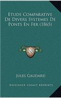 Etude Comparative de Divers Systemes de Ponts En Fer (1865)