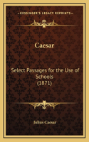 Caesar: Select Passages for the Use of Schools (1871)