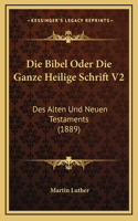 Bibel Oder Die Ganze Heilige Schrift V2: Des Alten Und Neuen Testaments (1889)