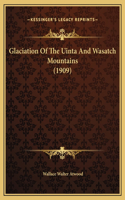 Glaciation Of The Uinta And Wasatch Mountains (1909)