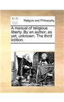 A manual of religious liberty. By an author, as yet, unknown. The third edition.