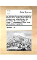 An Account of Proposals Made for the Benefit of His Majesty's Naval Service