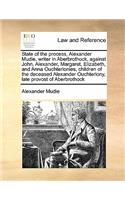 State of the process, Alexander Mudie, writer in Aberbrothock, against John, Alexander, Margaret, Elizabeth, and Anna Ouchterlonies, children of the deceased Alexander Ouchterlony, late provost of Aberbrothock: (English)