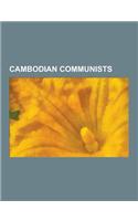 Cambodian Communists: Communist Party of Kampuchea Politicians, Pol Pot, Kang Kek Iew, Khieu Samphan, Son Sen, Hu Nim, Hou Yuon, Nuon Chea,(English)