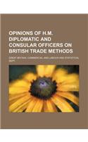 Opinions of H.M. Diplomatic and Consular Officers on British Trade Methods