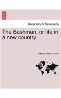 Bushman, or Life in a New Country.