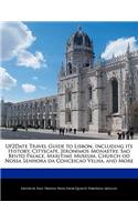 Up2date Travel Guide to Lisbon, Including Its History, Cityscape, Jeronimos Monastry, Sao Bento Palace, Maritime Museum, Church Od Nossa Senhora Da Conceicao Velha, and More