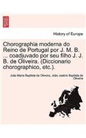 Chorographia Moderna Do Reino de Portugal Por J. M. B. ... Coadjuvado Por Seu Filho J. J. B. de Oliveira. (Diccionario Chorographico, Etc.).