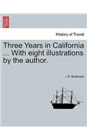 Three Years in California ... with Eight Illustrations by the Author.