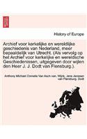 Archief Voor Kerkelijke En Wereldlijke Geschiedenis Van Nederland, Meer Bepaaldelijk Van Utrecht. (ALS Vervolg Op Het Archief Voor Kerkelijke En Wereldsche Geschiedenissen, Uitgegeven Door Wijlen Den Heer J. J. Dodt Van Flensburg.). Tweede Deel.