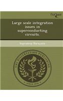 Large Scale Integration Issues in Superconducting Circuits