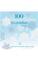 100 Snowflakes to Crochet: Make Your Own Snowdrift - To Give or to Keep