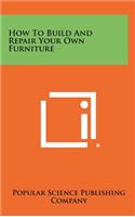 How to Build and Repair Your Own Furniture