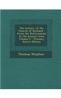 History of the Church of Scotland: From the Reformation to the Present Time Volume 4