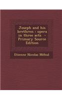 Joseph and His Brethren: Opera in Three Acts(English)