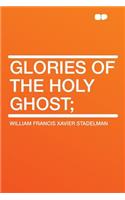 Glories of the Holy Ghost;