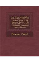 Les Actes Apocryphes De L'apôtre André: Les Actes D'andré Et De Mathias, De Pierre Et D'andré Et Les Textes Apparentés