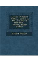 Letters of Robert Walker, a Soldier in the Civil War of 1861-1865