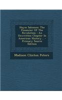 Haym Salomon: The Financier of the Revolution: An Unwritten Chapter in American History... - Primary Source Edition