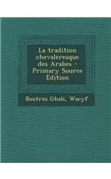 La Tradition Chevaleresque Des Arabes - Primary Source Edition