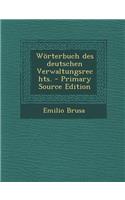 Worterbuch Des Deutschen Verwaltungsrechts. - Primary Source Edition