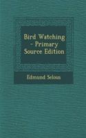 Bird Watching - Primary Source Edition