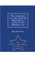 Volunteer; Or, the Maid of Monterey, a Story of the Mexican War - War College Series