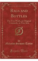 Rags and Bottles, Vol. 8: The Two Waifs, an Original Commedy, in Two Acts (Classic Reprint)