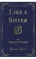 Like a Sister, Vol. 2 of 3 (Classic Reprint)