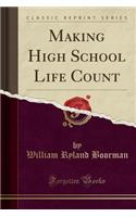 Making High School Life Count (Classic Reprint)