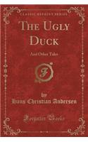 The Ugly Duck: And Other Tales (Classic Reprint)(English)