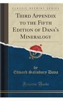 Third Appendix to the Fifth Edition of Dana's Mineralogy (Classic Reprint)