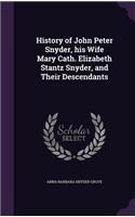 History of John Peter Snyder, his Wife Mary Cath. Elizabeth Stantz Snyder, and Their Descendants