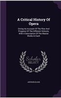 A Critical History Of Opera: Giving An Account Of The Rise And Progress Of The Different Schools, With A Description Of The Master Works In Each