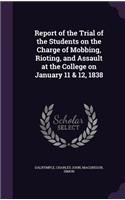 Report of the Trial of the Students on the Charge of Mobbing, Rioting, and Assault at the College on January 11 & 12, 1838