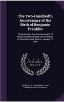 Two-Hundredth Anniversary of the Birth of Benjamin Franklin: Celebration by the Commonwealth of Massachusetts and the City of Boston, in Symphony Hall, Boston, January 17, 1906