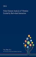Finite Element Analysis of Vibration Excited by Rail-Wheel Interaction: (English)