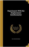 Experiments with the Displacement Interferometer