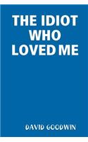 Idiot Who Loved Me